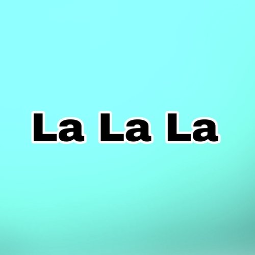 La La La