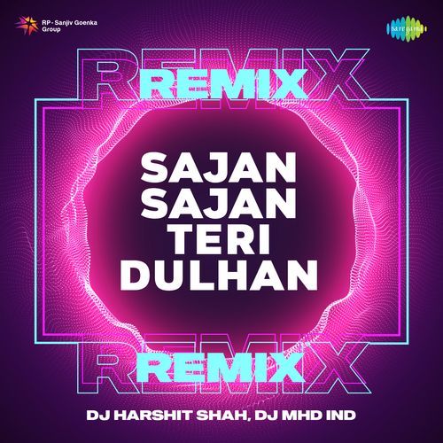 Sajan Sajan Teri Dulhan Remix