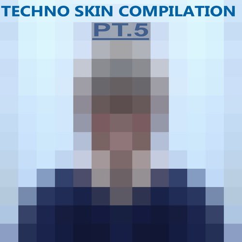 Techno Skin Compilation, Pt. 5