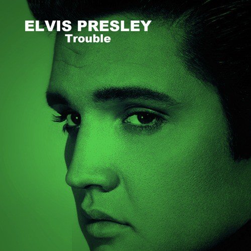 Elvis Presley - Trouble Lyrics