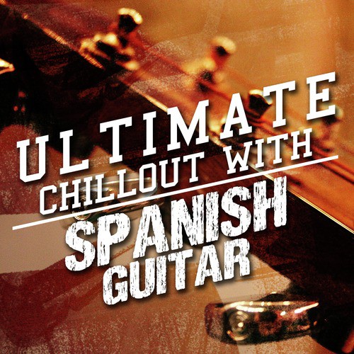 Ultimate Chillout with Spanish Guitar