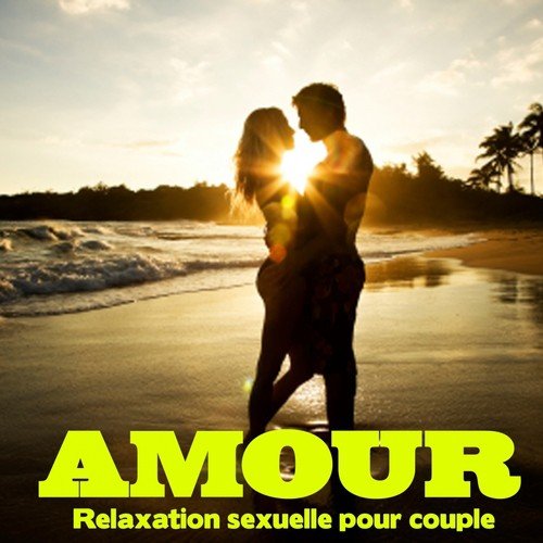Amour : Relaxation sexuelle pour couple (Détente, relaxation et stimulation du désir)