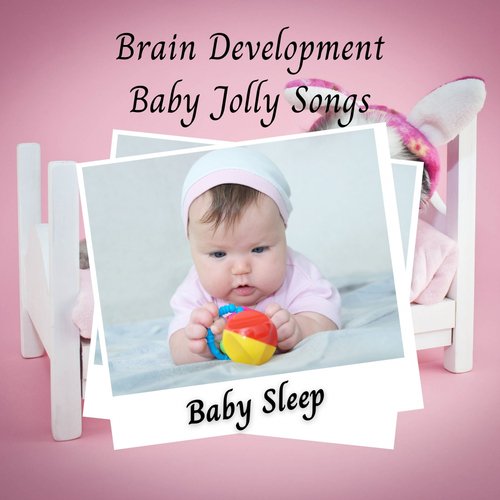 Baby Sleep: Brain Development Baby Jolly Songs