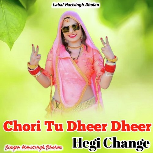 Chori Tu Dheer Dheer Hegi Change