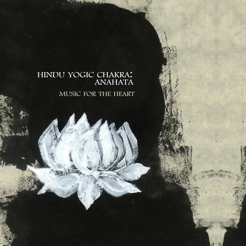 Hindu Yogic Chakra: Anahata (Music for the Heart)