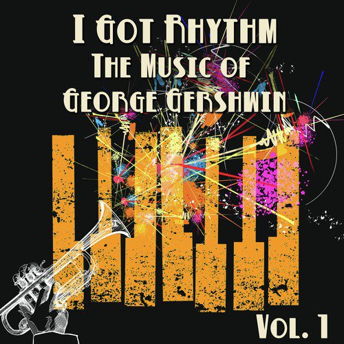 I Got Rhythm, The Music of George Gershwin: Vol. 1