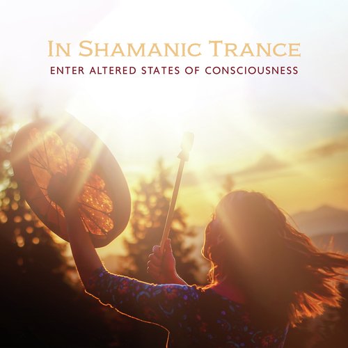 In Shamanic Trance (Enter Altered States of Consciousness with Shamanic Drums & Flute, Spiritual Journey)