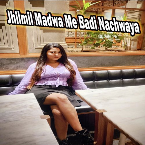 Jhilmil Madwa Me Badi Nachwaya