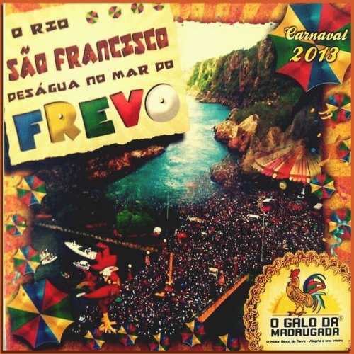 O Rio São Francisco Deságua no Mar do Frevo (Carnaval 2013)