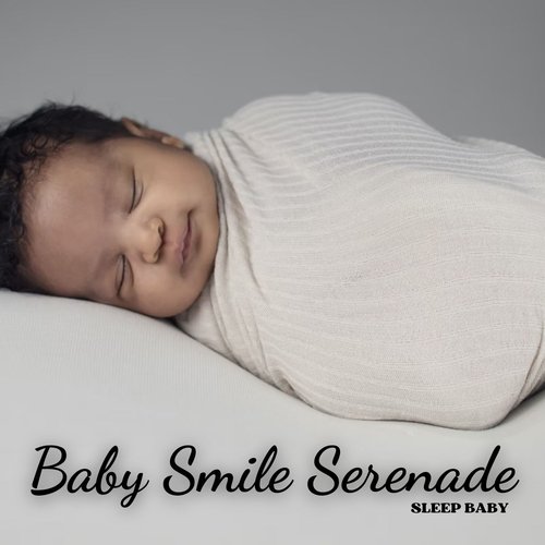 Sleep Baby: Baby Smile Serenade