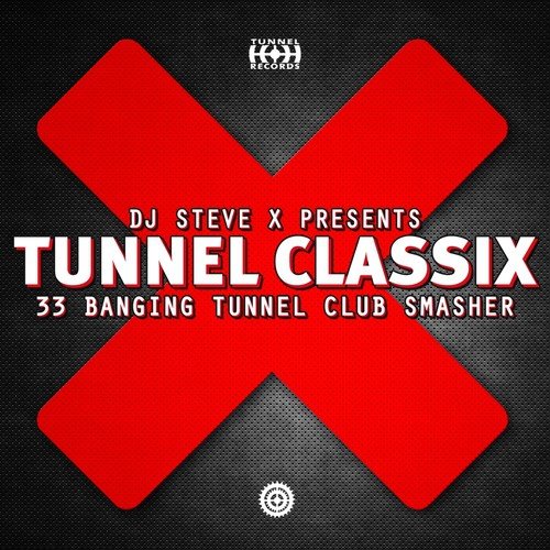 Tunnel ClassiX (Presented By DJ Steve X, 33 Banging Tunnel Club Smasher)