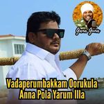 Vadaperumbakkam Oorukula Anna Pola Yarum Illa artwork