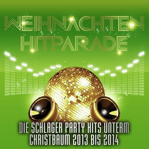 Weihnachten Hitparade - Die Schlager Party Hits unterm Christbaum 2013 bis 2014