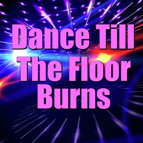 Dance Till The Floor Burns