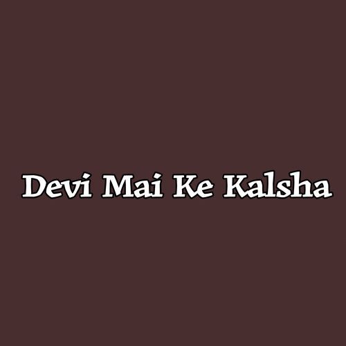 Devi Mai Ke Kalsha