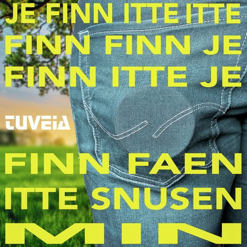 Je finn itte itte finn finn je finn itte je finn faen itte snusen min