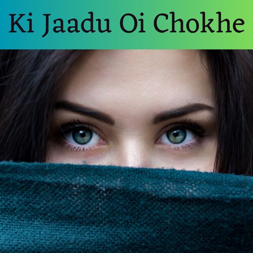 Ki Jaadu Oi Chokhe (Female)