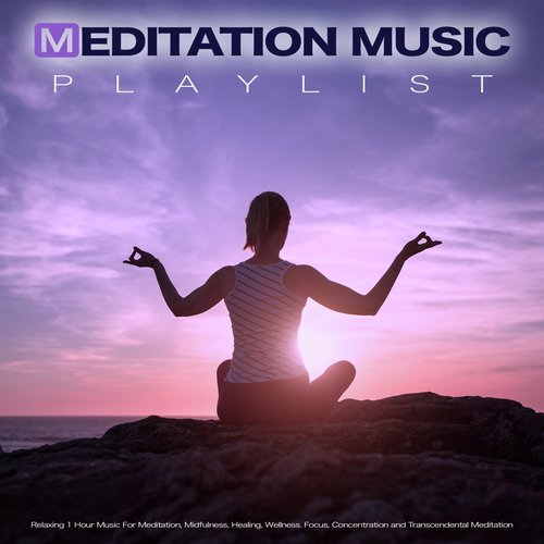 Meditation Music Playlist: Relaxing 1 Hour Music For Meditation, Mindfulness, Healing, Wellness. Focus, Concentration and Transcendental Meditation_poster_image