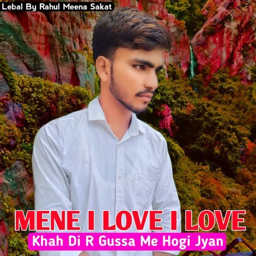 Mene I Love I Love Khah Di R Gussa Me Hogi Jyan