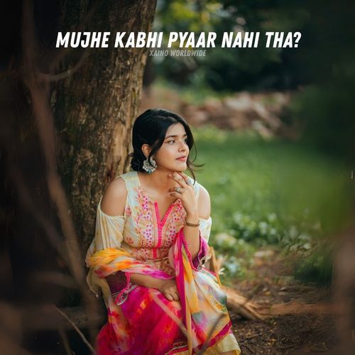 Mujhe Kabhi Pyaar Nahi Tha?