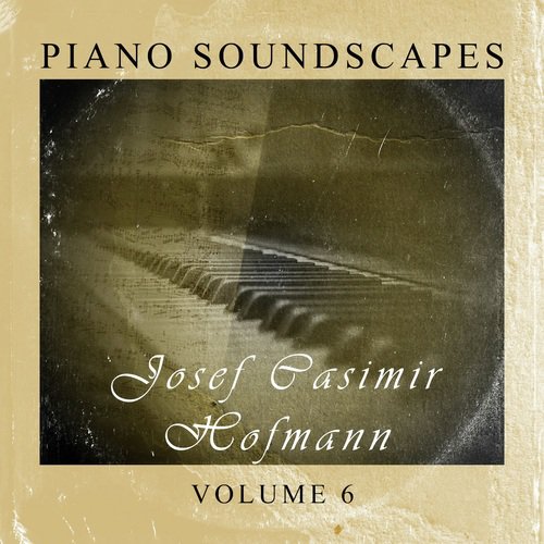Piano Soundscapes, Vol.6: Josef Hofmann