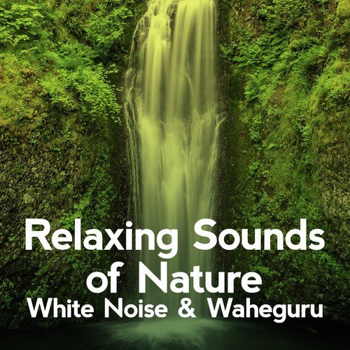 Noise: Waving - Song Download Relaxing of Nature, White Noise Waheguru @ JioSaavn