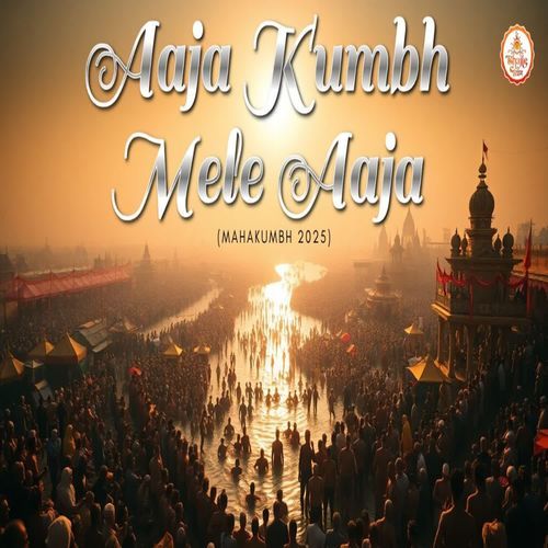 Aaja Kumbh Mele Aaja (Mahakumbh 2025)