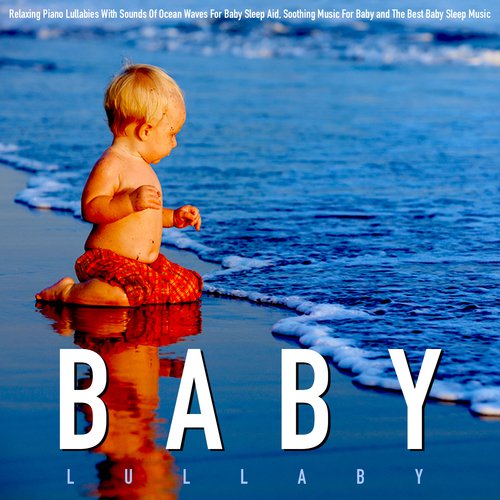 Baby Lullaby: Relaxing Piano Lullabies With Sounds of Ocean Waves for Baby Sleep Aid, Soothing Music for Baby and the Best Baby Sleep Music
