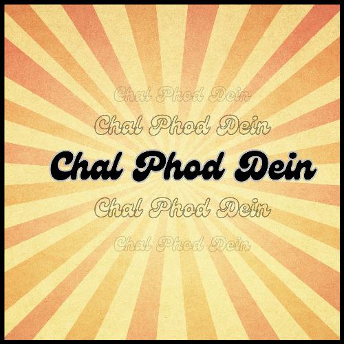 Chal Phod Dein