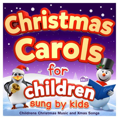 Christmas Carols for Children - Sung by Kids - Childrens Christmas Music and Xmas Songs
