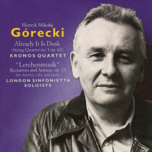 Górecki: Already It Is Dusk & "Lerchenmusik"