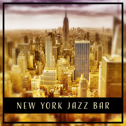 New York Jazz Bar: Wine Bar, Restaurant & Dinner Music, Easy Listening Background, Mood and Cool Instrumentals