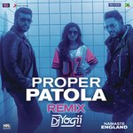 Proper Patola (Remix by DJ Yogii (From &quot;Namaste England&quot;))