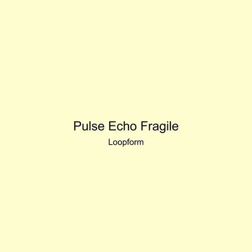 Pulse Echo Fragile