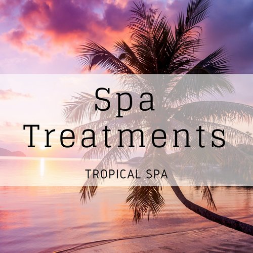 Spa Treatments - Tropical Spa, Music for Massage, Total Reflexology, Ease Your Body, Free Your Mind