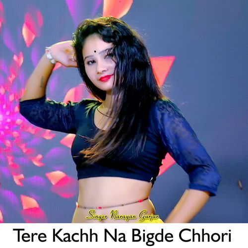 Tere Kachh Na Bigde Chhori