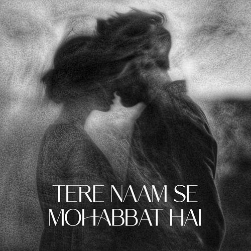 Tere Naam Se Mohabbat Hai