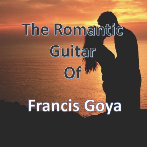 The Romantic Guitar of Francis Goya_poster_image