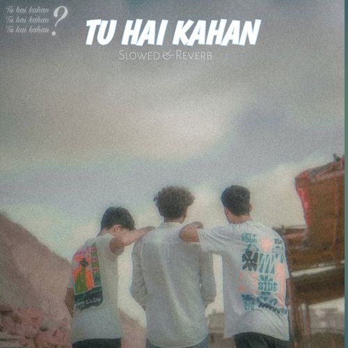 Tu Hai kahan (Slowed & Reverb)