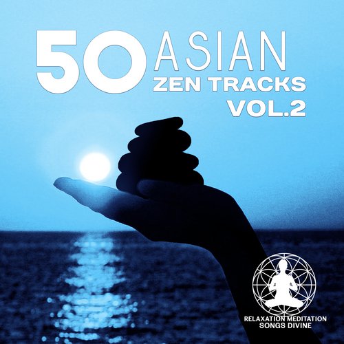 50 Asian Zen Tracks Vol.2 (Chinese & Japanese Music for Deep Meditation, Chakra Healing, Yoga, Reiki and Study, Classical Indian Flute)