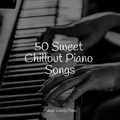 50 Sweet Chillout Piano Songs