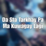Da Sta Tarkhay Pa Ma Kuwagay Lagi