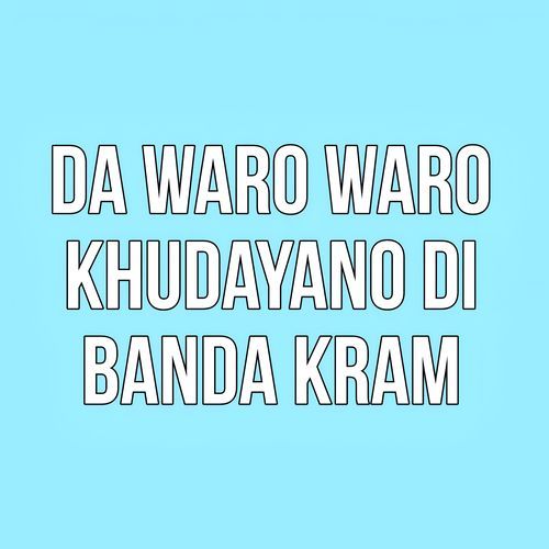 Da Waro Waro Khudayano Di Banda Kram