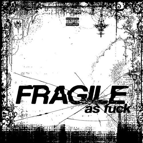 Fragile As Fuck