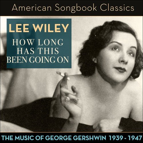 How Long Has This Been Going On (The Music of George Gershwin 1939 - 1947)