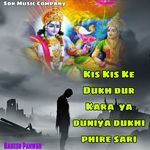 Kis Kis Ke  Dukh Dur  Kara Ya  Duniya Dukhi  Phire Sari