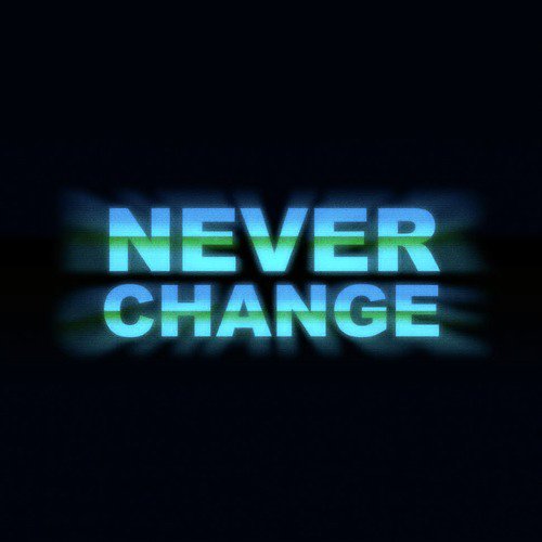 Never Change - Song Download from Never Change @ JioSaavn