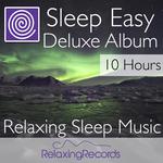 Sleep Easy Deluxe Album - 10 Hours - Relaxing Sleep Music