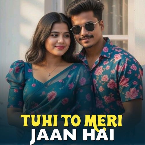 Tuhi To Meri Jaan Hai