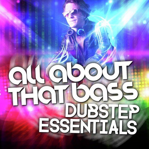 All About That Bass: Dubstep Essentials